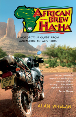 Alan Whelan - African Brew Ha Ha: A Motorcycle Quest from Lancashire to Cape Town