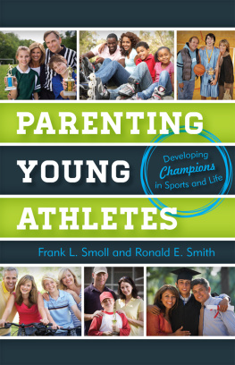 Frank L. Smoll - Parenting Young Athletes: Developing Champions in Sports and Life