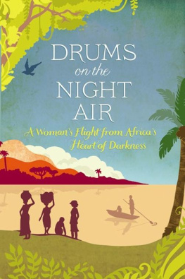 Veronica Cecil - Drums on the Night Air: A Womans Flight from Africas Heart of Darkness