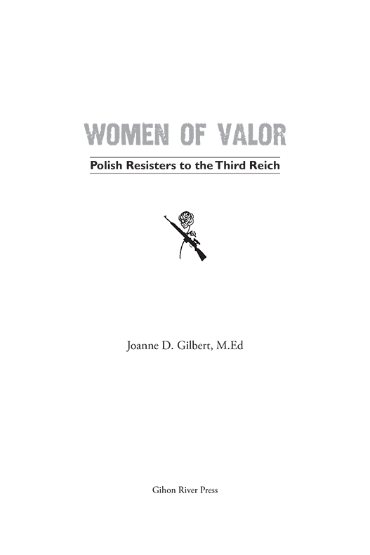 Women of Valor Polish Resisters to the Third Reich Copyright 2014 by Joanne - photo 1