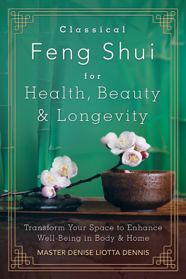 Denise Liotta Dennis - Classical Feng Shui for Health, Beauty & Longevity: Transform Your Space to Enhance Well-Being in Body & Home