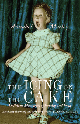 Annabel Morley - The Icing on the Cake: Delicious Memories of Family and Food