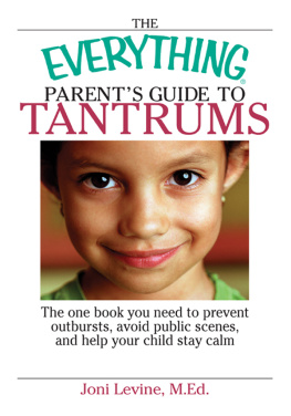 Joni Levine The Everything Parents Guide To Tantrums: The One Book You Need To Prevent Outbursts, Avoid Public Scenes, And Help Your Child Stay Calm