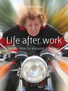 Infinite Ideas Life After Work: Simple Ideas for Enjoying Retirement