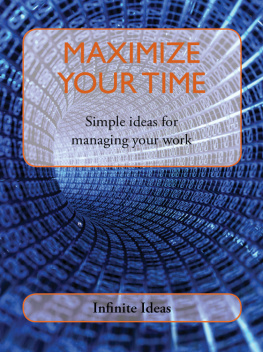 Infinite Ideas - Maximize Your Time: Simple Ideas for Managing Your Work