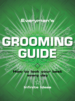 Infinite Ideas - Everymans Grooming Guide: How to Look Your Best Every Day