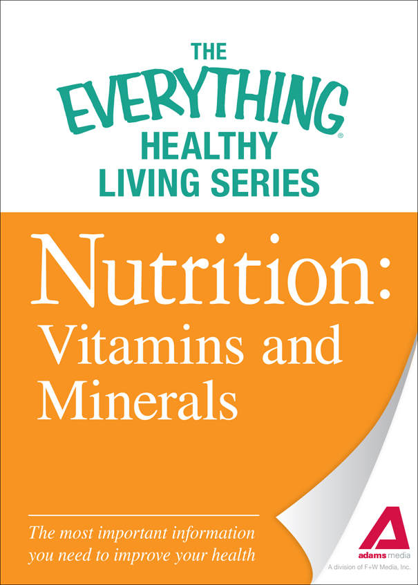 The Everything Healthy Living Series Nutrition Vitamins and Minerals The - photo 1