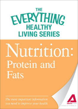 Adams Media Nutrition: Protein and Fats: The most important information you need to improve your health