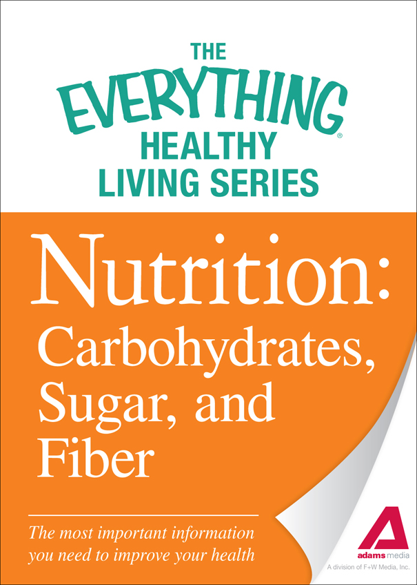 The Everything Healthy Living Series Nutrition Carbohydrates Sugar and - photo 1