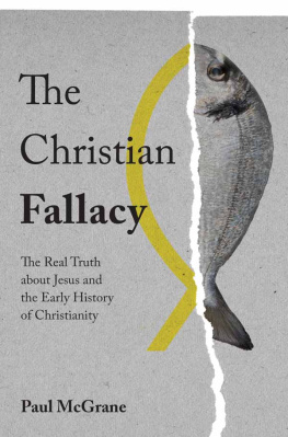 Dr Paul McGrane - The Christian Fallacy: The Real Truth about Jesus and the Early History of Christianity