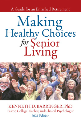 Kenneth D. Barringer PhD - Making Healthy Choices for Senior Living: A Guide for an Enriched Retirement