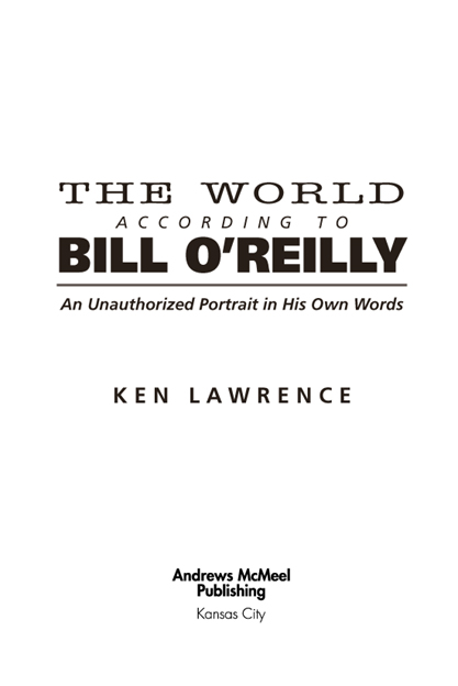 The World According to Bill OReilly copyright 2005 by Ken Lawrence All rights - photo 2