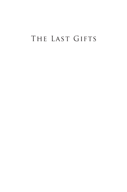 The Last Gifts 2008 by Jillian Brasch All rights reserved Printed in the - photo 2