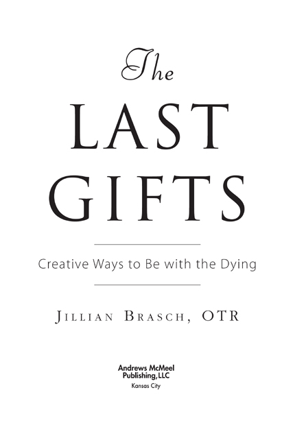 The Last Gifts 2008 by Jillian Brasch All rights reserved Printed in the - photo 3