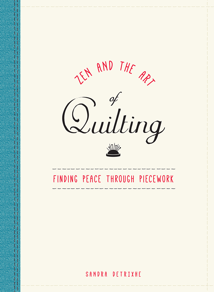 Zen and the Art of Quilting Finding Peace Through Piecework - image 1