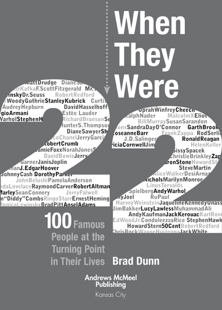 When They Were 22 copyright 2006 by Brad Dunn All rights reserved No part of - photo 3