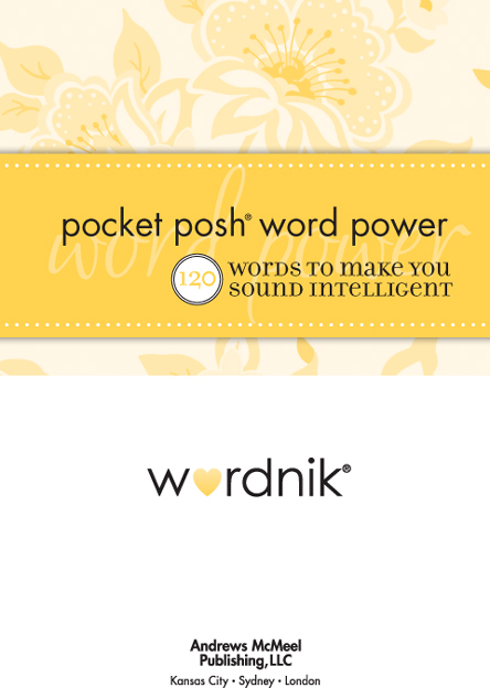 POCKET POSH WORD POWER 120 WORDS TO MAKE YOU SOUND INTELLIGENT Copyright 2011 - photo 2