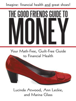 Lucinda Atwood - The Good Friends Guide to Money: Your Math-Free, Guilt-Free Guide to Financial Health