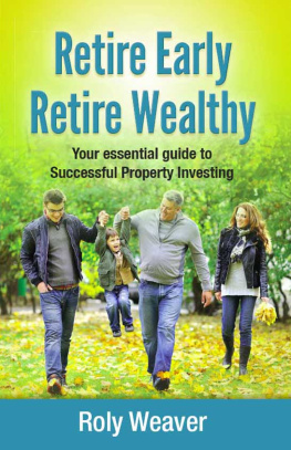 Roly Weaver - Retire Early Retire Wealthy: Your Essential Guide to Successful Property Investing