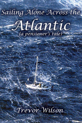 Trevor Wilson - Sailing Alone Across the Atlantic: A Pensioners Tale