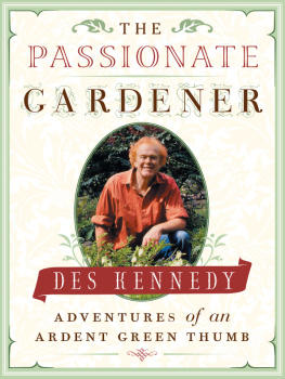 Des Kennedy - The Passionate Gardener: Adventures of an Ardent Green Thumb