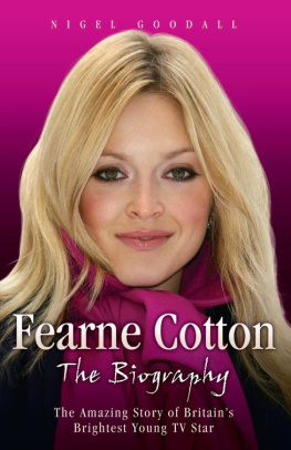 Nigel Goodall - Fearne Cotton--The Biography: The Amazing Story of Britains Brightest Young TV Star