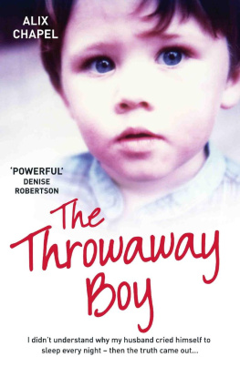 Alix Chapel - The Throwaway Boy: I Didnt Understand Why My Husband Cried Himself to Sleep Every Night--Then the Truth Came Out