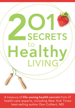 Siloam Editors - 201 Secrets to Healthy Living: A Treasury of Life-Saving Health Secrets from 27 Healthcare Experts, Including New York Times Best-Selling Author Don Colbert, MD