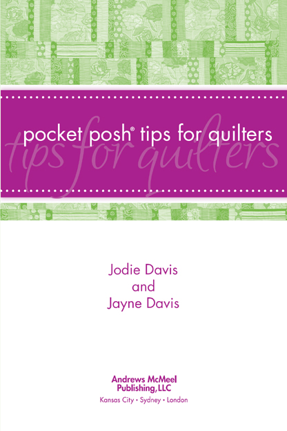 POCKET POSH TIPS FOR QUILTERS copyright 2011 by Jodie Davis and Jayne Davis - photo 3