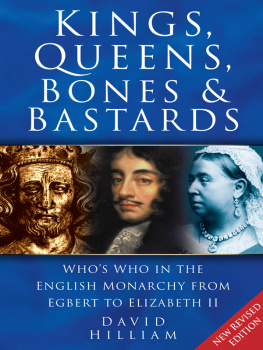 David Hilliam Kings, Queens, Bones and Bastards: Whos Who in the English Monarchy From Egbert to Elizabeth II