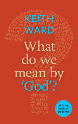 Keith Ward - What Do We Mean By God?: A Little Book of Guidance