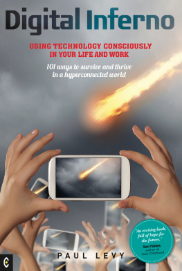 Paul Levy Digital Inferno: Using Technology Consciously in Your Life and Work, 101 Ways to Survive and Thrive in a Hyperconnected World