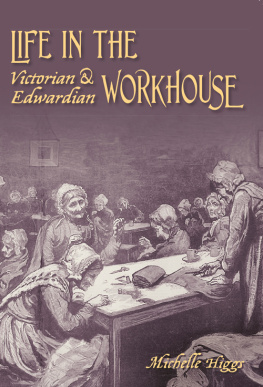 Michelle Higgs - Life In The Victorian And Edwardian Workhouse