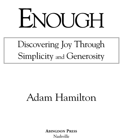 ENOUGH Discovering Joy Through Simplicity and Generosity Copyright 2009 by - photo 1