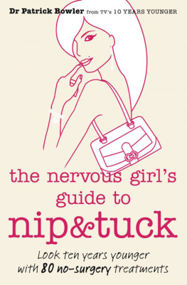 Dr. Patrick Bowler - The Nervous Girls Guide to Nip and Tuck: Look 10 Years Younger with 80 No-surgery Treatments