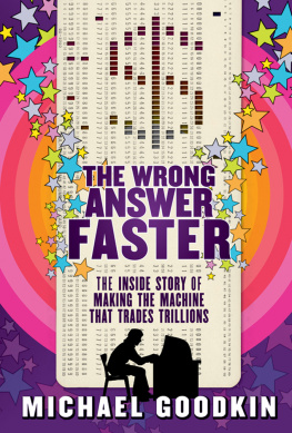 Michael Goodkin The Wrong Answer Faster: The Inside Story of Making the Machine That Trades Trillions