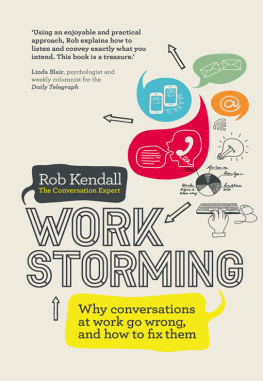 Rob Kendall Workstorming: Why conversations at work go wrong, and how to fix them