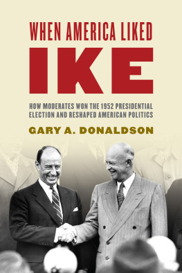 Gary A. Donaldson - When America Liked Ike: How Moderates Won the 1952 Presidential Election and Reshaped American Politics