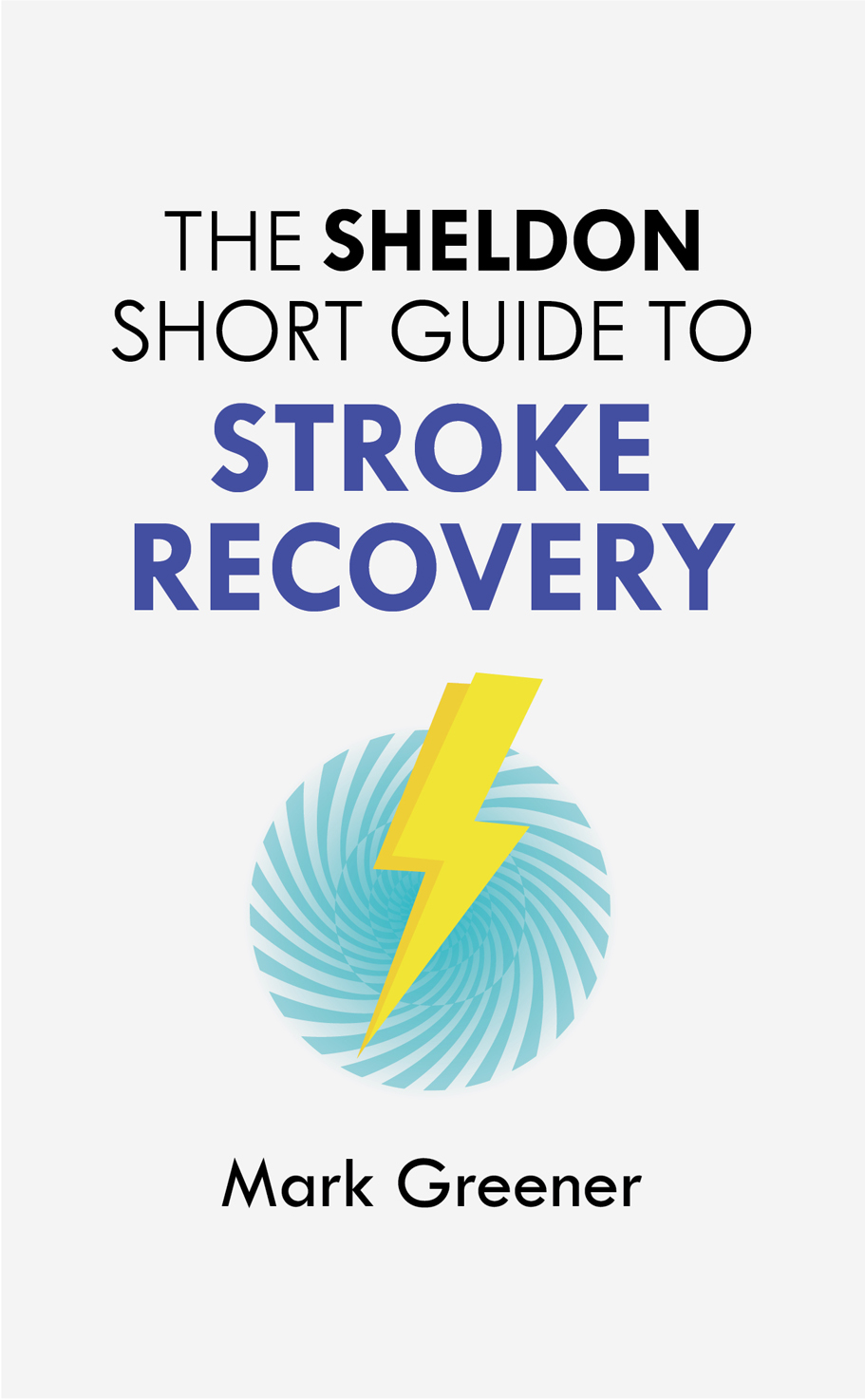 The Sheldon Short Guide to Stroke Recovery Mark Greener spent a decade in - photo 1