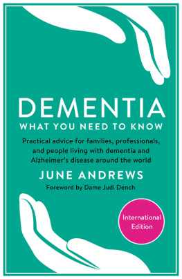 June Andrews Dementia: What You Need to Know: Practical advice for families, professionals, and people living with dementia and Alzheimers Disease around the world