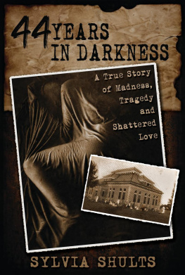 Sylvia Shults - 44 Years in Darkness: A True Story of Madness, Tragedy, and Shattered Love