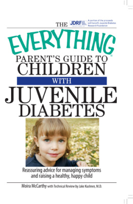 Moira McCarthy - The Everything Parents Guide To Children With Juvenile Diabetes: Reassuring Advice for Managing Symptoms and Raising a Happy, Healthy Child