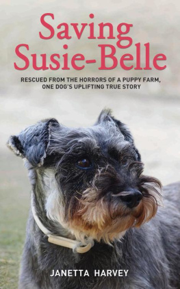Janetta Harvey - Saving Susie-Belle--Rescued from the Horrors of a Puppy Farm, One Dogs Uplifting True Story
