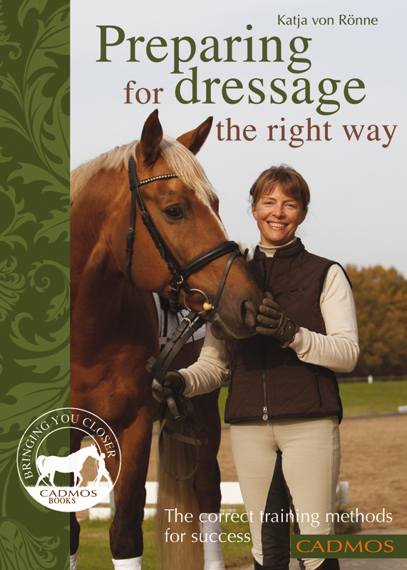 Preparing for Dressage the right way Katja von Rnne The correct training - photo 1