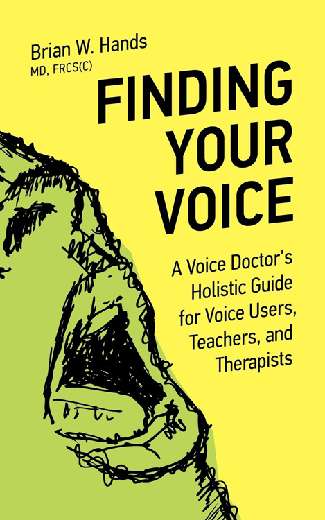 Finding Your Voice A Voice Doctors Holistic Guide for Voice Users Teachers and Therapists - image 1