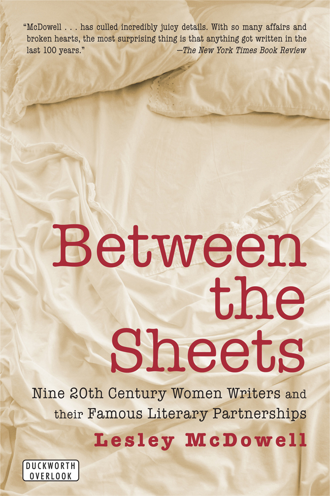 Between the Sheets The Literary Liaisons of Nine 20th-Century Women Writers - image 1