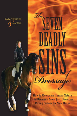 Douglas Puterbaugh The Seven Deadly Sins of Dressage: How to Overcome Human Nature and Become a More Just, Generous Riding Partner for Your Horse