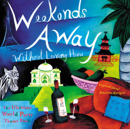 The Editors of Conari Press - Weekends Away (Without Leaving Home): The Ultimate World Party Theme Book