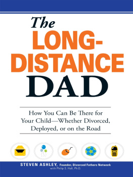 Steven Ashley - The Long-Distance Dad: How You Can Be There for Your Child-Whether Divorced, Deployed, Or On-The Road.