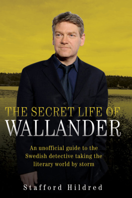 Stafford Hildred - The Secret Life of Wallander: An Unofficial Guide to the Swedish Detective Taking the Literary World by Storm